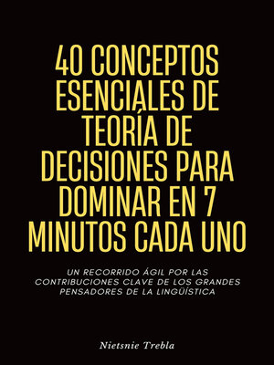 cover image of 40 Conceptos Esenciales de Teoría de Decisiones para Dominar en 7 Minutos Cada Uno